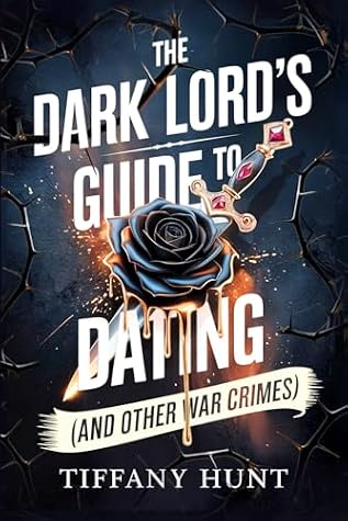 Portada de The Dark Lord's Guide to Dating (and Other War Crimes) (Guides to Villainy and Love, #1)